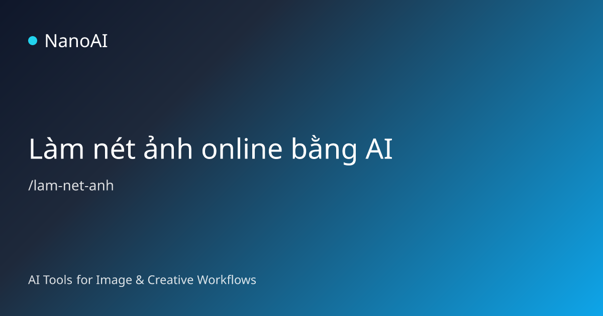 Làm nét ảnh online bằng AI | NanoAI | NanoAI