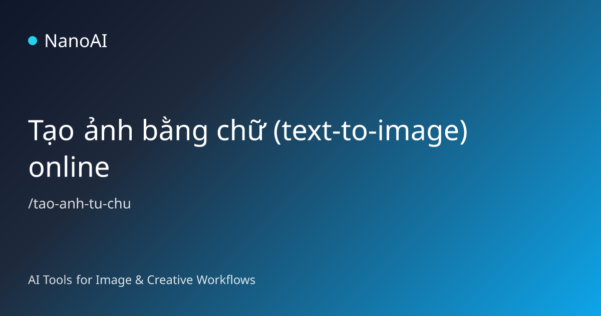 Tạo ảnh bằng chữ (text-to-image) online | NanoAI | NanoAI